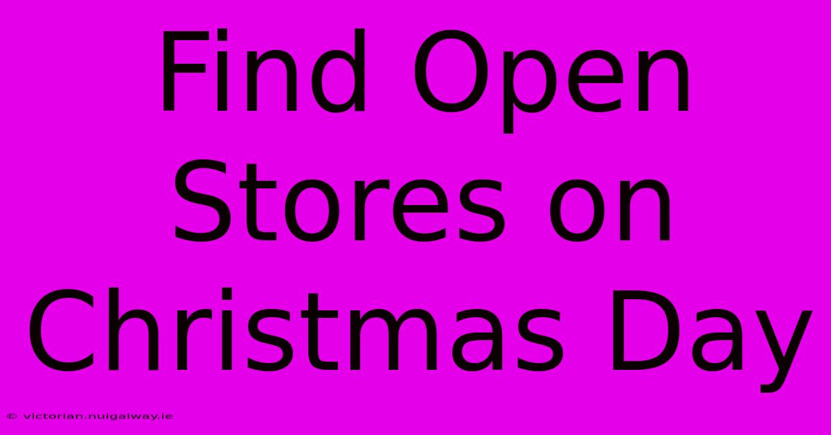 Find Open Stores On Christmas Day