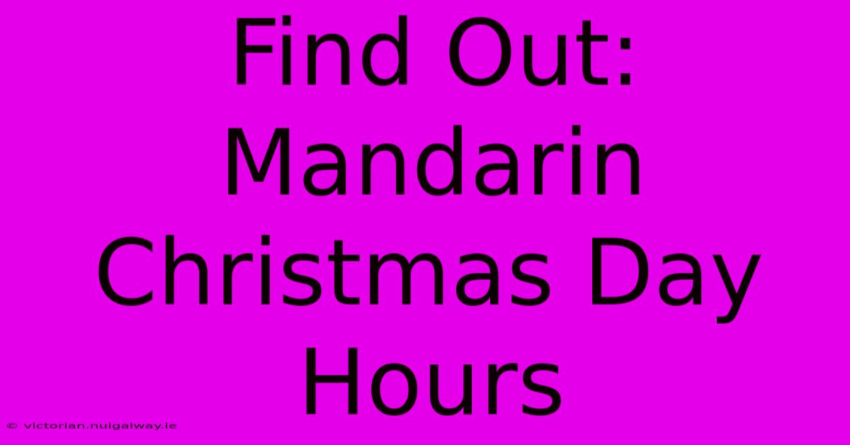 Find Out: Mandarin Christmas Day Hours