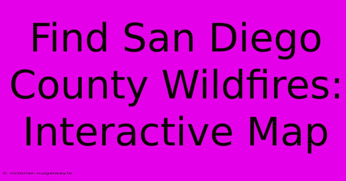 Find San Diego County Wildfires: Interactive Map