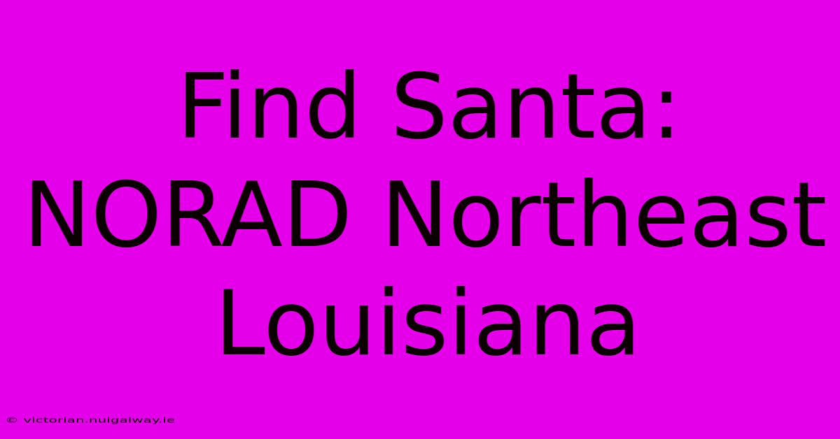 Find Santa: NORAD Northeast Louisiana