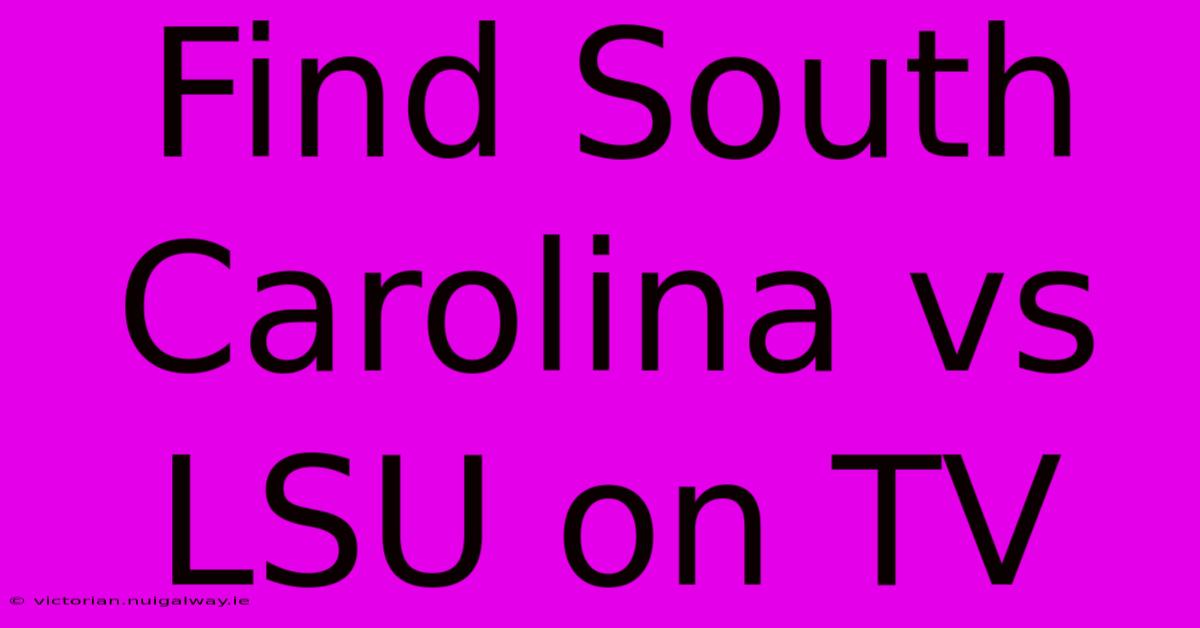 Find South Carolina Vs LSU On TV