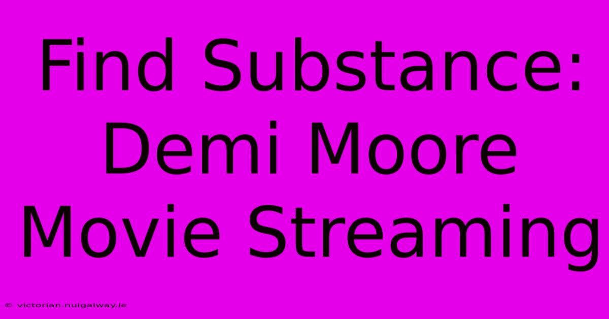 Find Substance: Demi Moore Movie Streaming