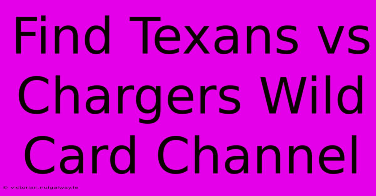 Find Texans Vs Chargers Wild Card Channel