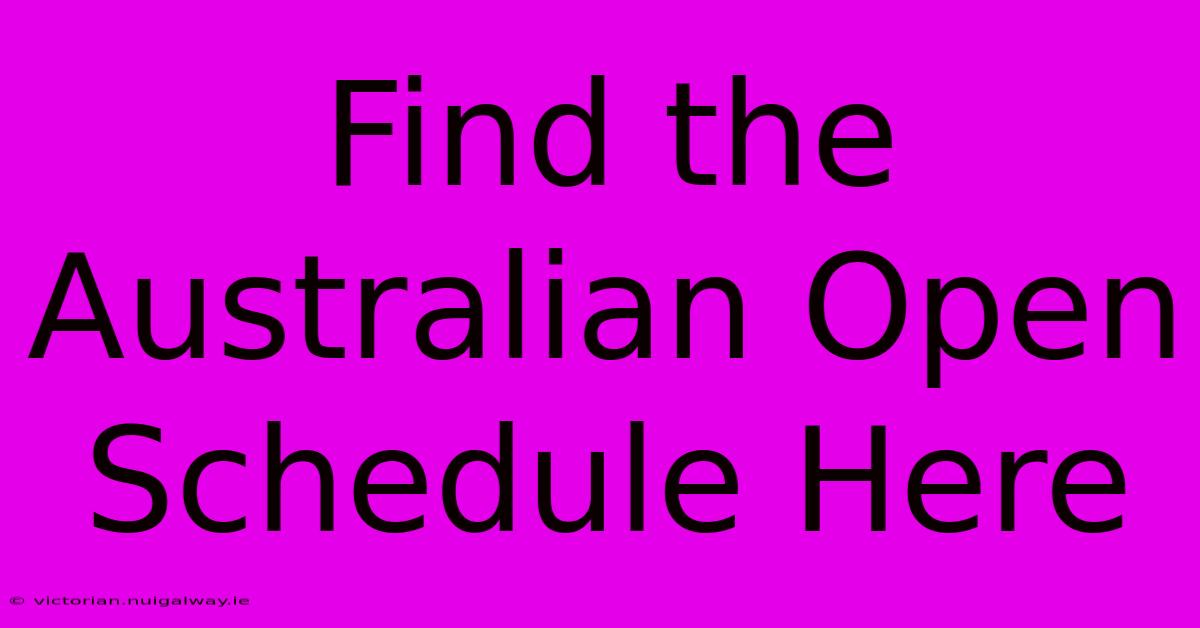 Find The Australian Open Schedule Here