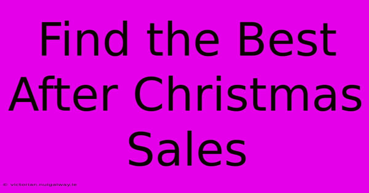 Find The Best After Christmas Sales