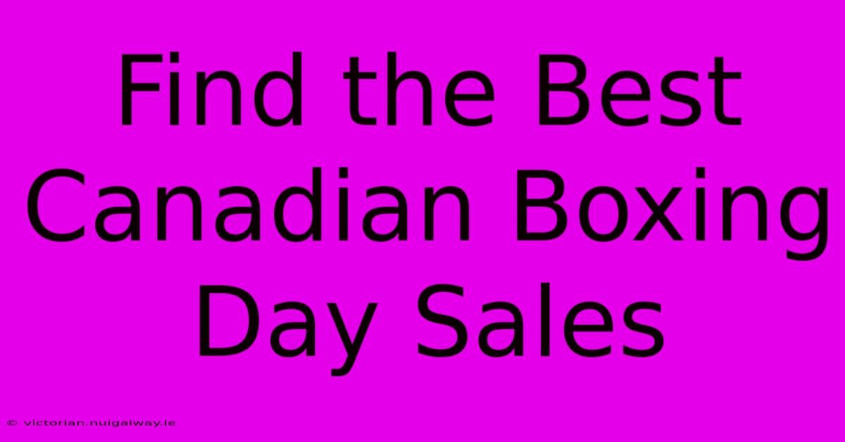 Find The Best Canadian Boxing Day Sales