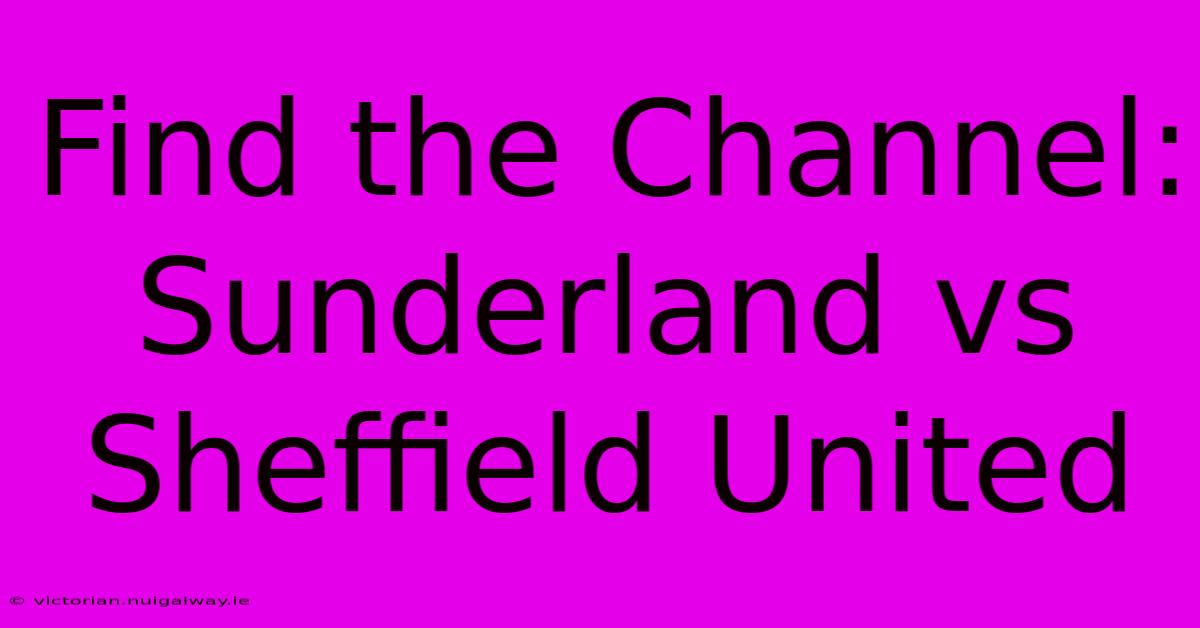 Find The Channel: Sunderland Vs Sheffield United