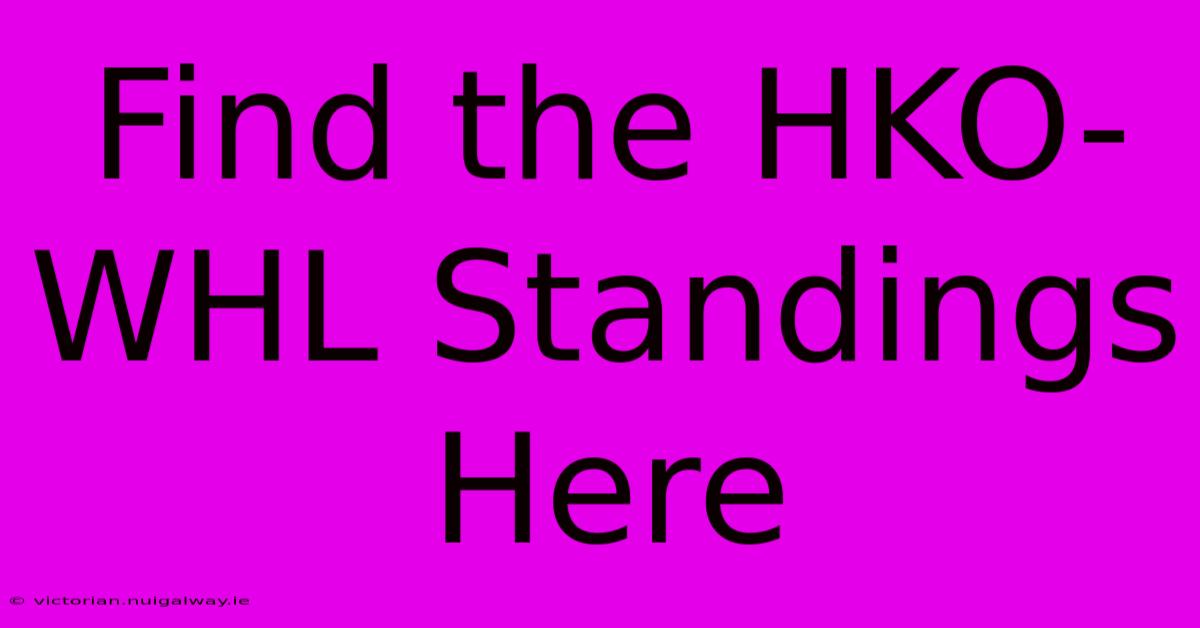 Find The HKO-WHL Standings Here