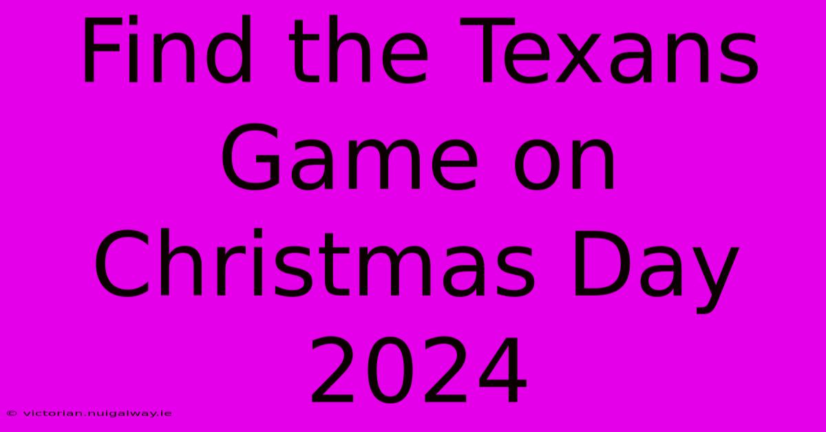 Find The Texans Game On Christmas Day 2024