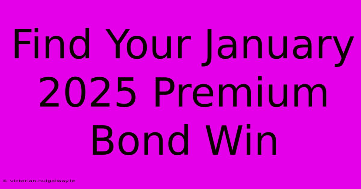 Find Your January 2025 Premium Bond Win