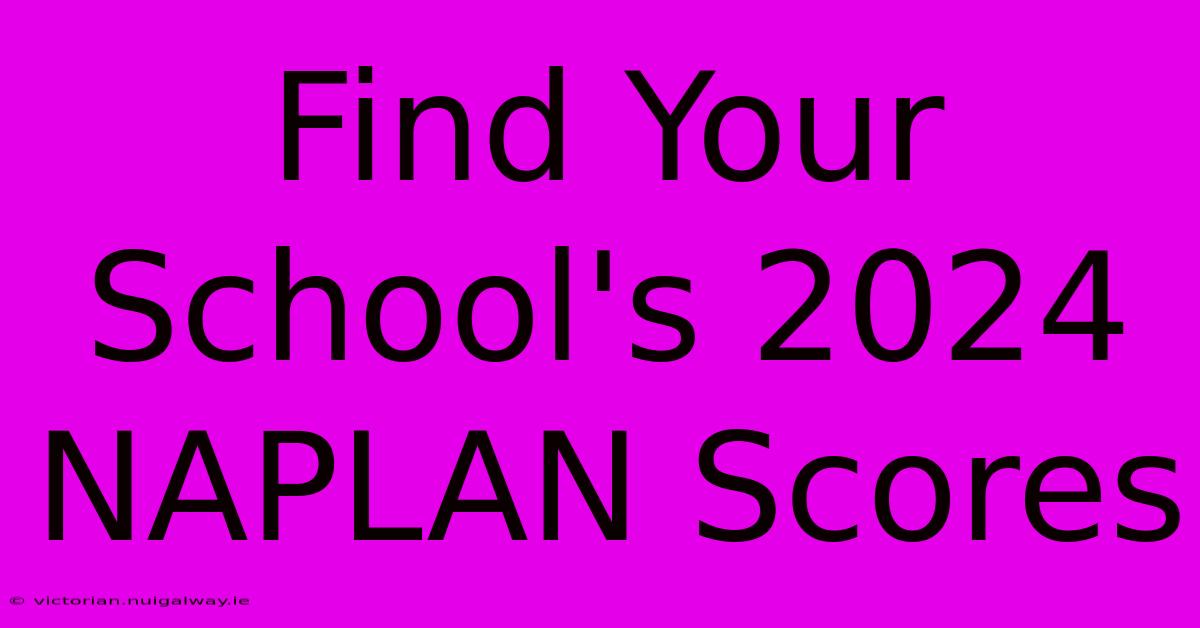 Find Your School's 2024 NAPLAN Scores