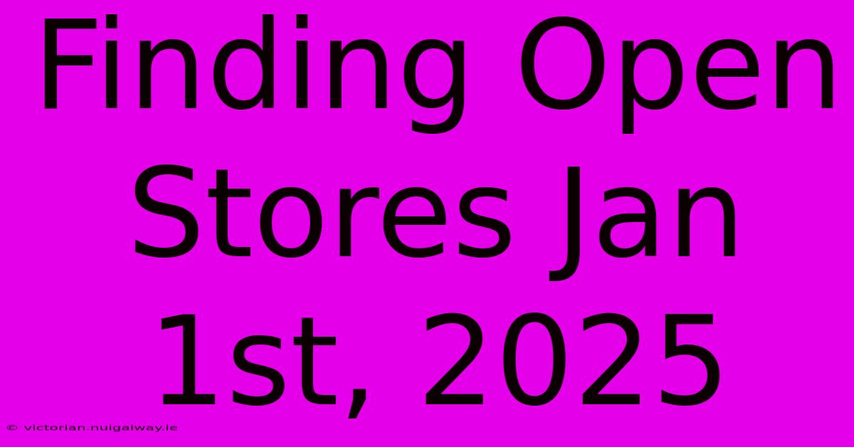 Finding Open Stores Jan 1st, 2025