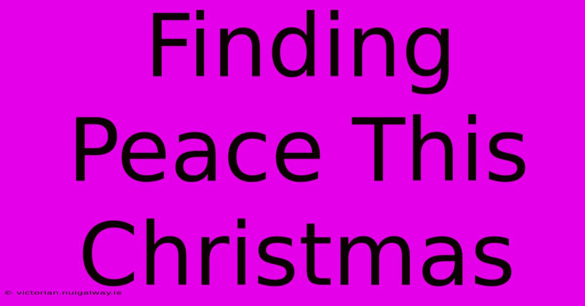 Finding Peace This Christmas