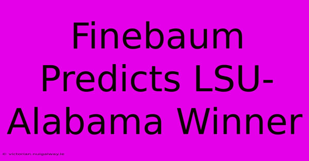 Finebaum Predicts LSU-Alabama Winner