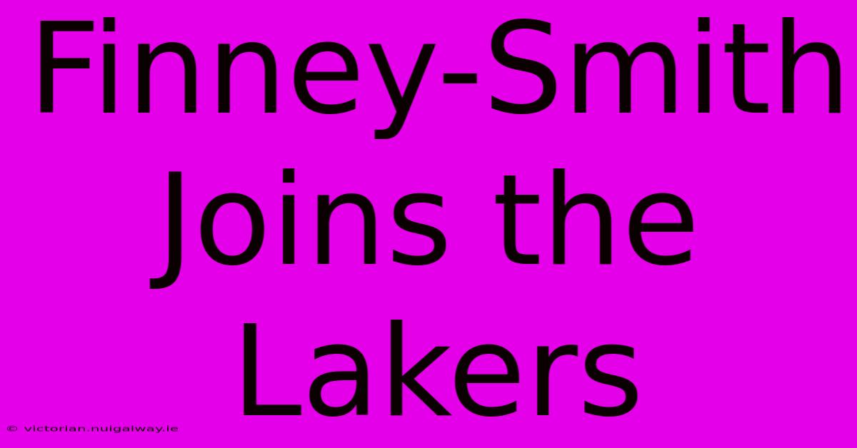 Finney-Smith Joins The Lakers