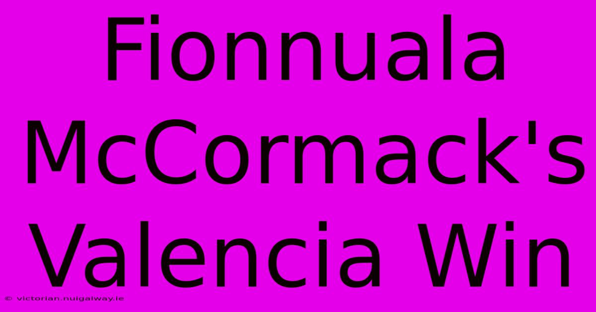 Fionnuala McCormack's Valencia Win