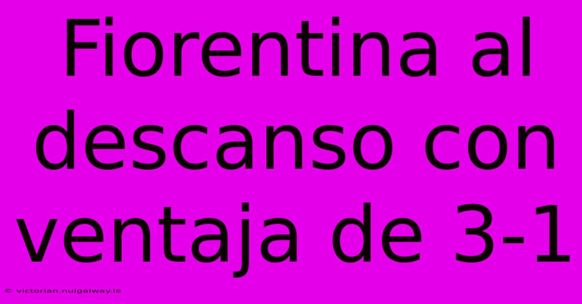 Fiorentina Al Descanso Con Ventaja De 3-1