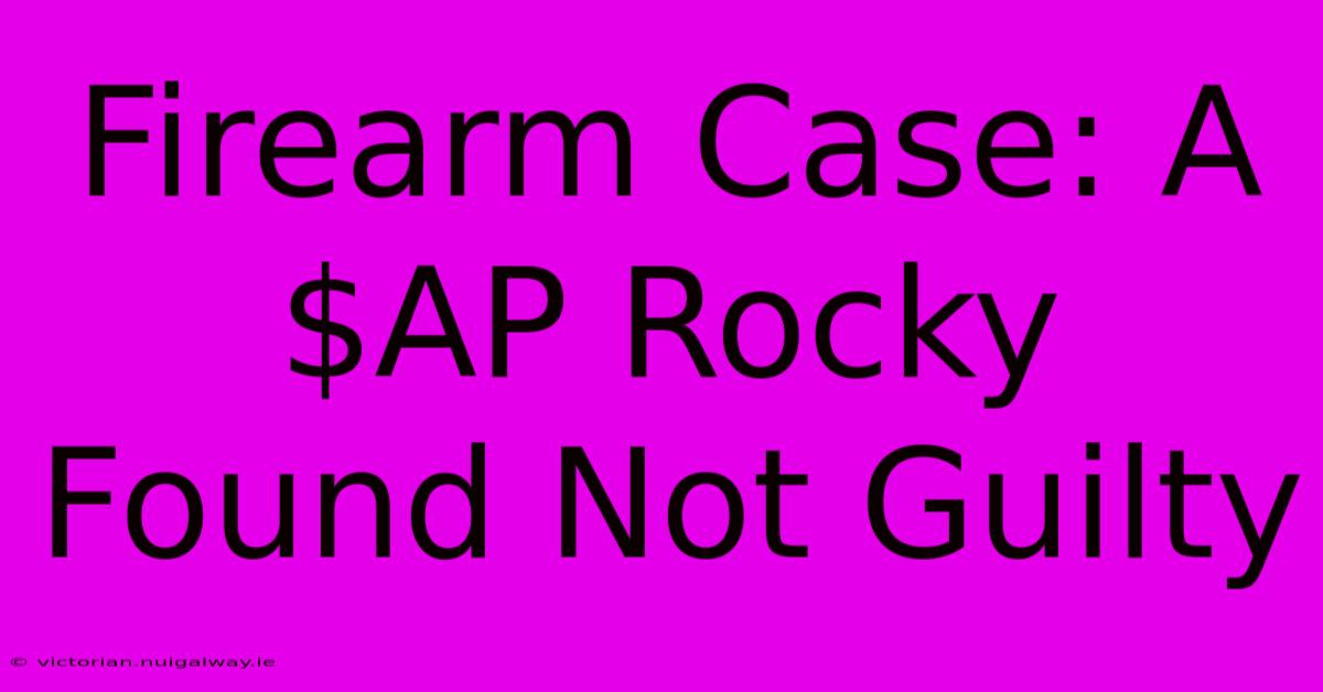 Firearm Case: A$AP Rocky Found Not Guilty