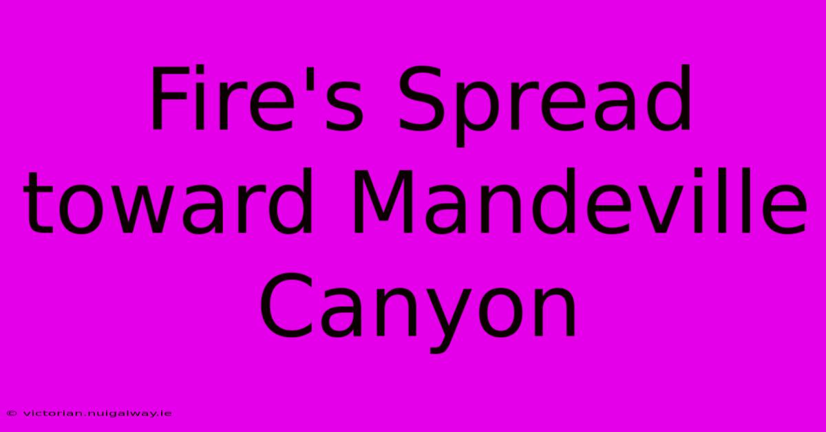 Fire's Spread Toward Mandeville Canyon