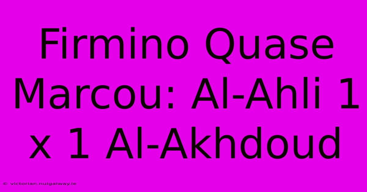 Firmino Quase Marcou: Al-Ahli 1 X 1 Al-Akhdoud 