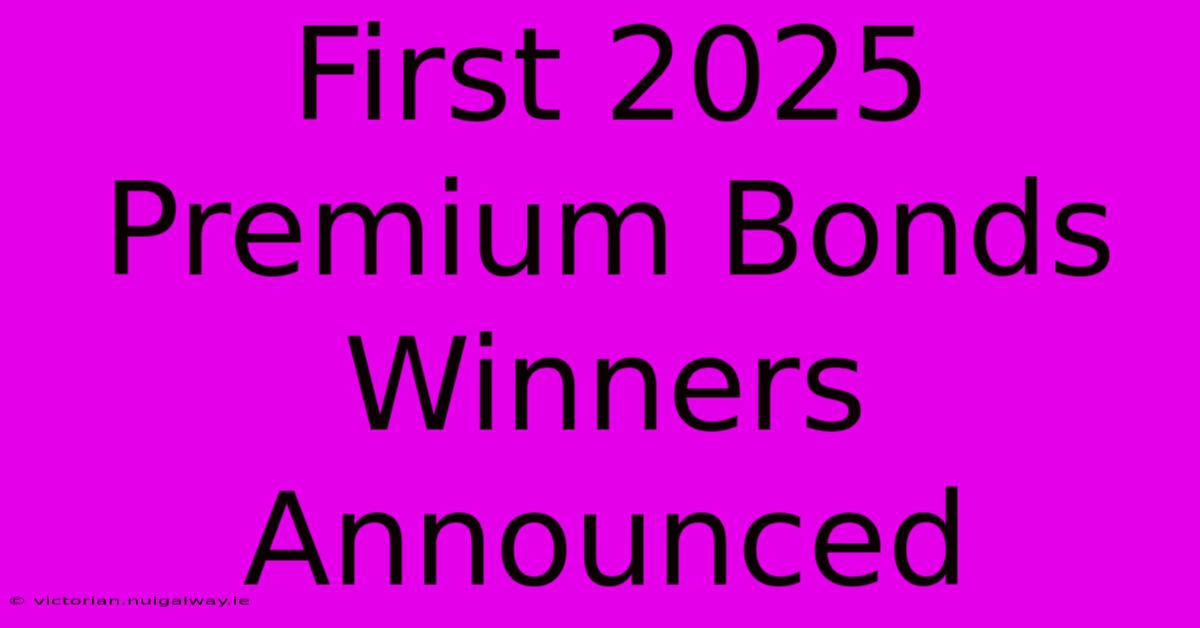 First 2025 Premium Bonds Winners Announced