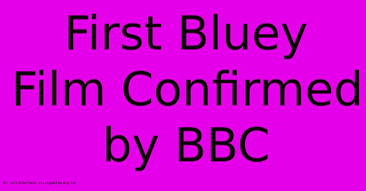 First Bluey Film Confirmed By BBC