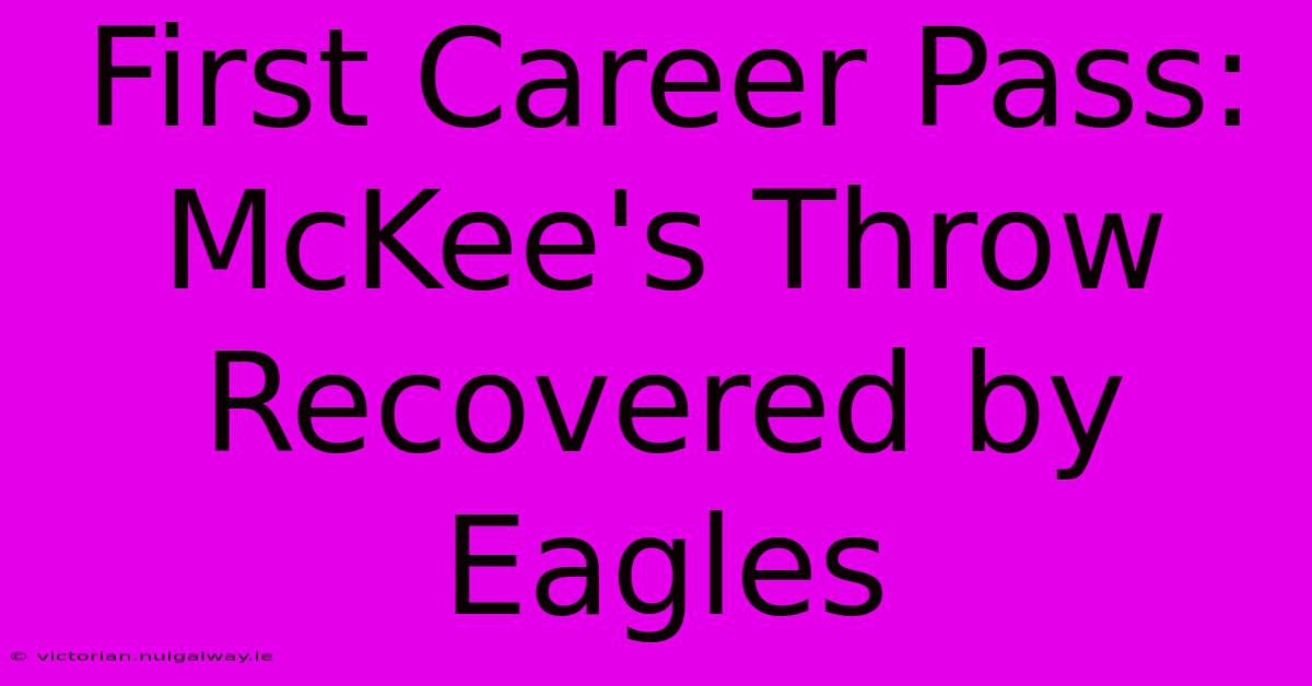 First Career Pass: McKee's Throw Recovered By Eagles