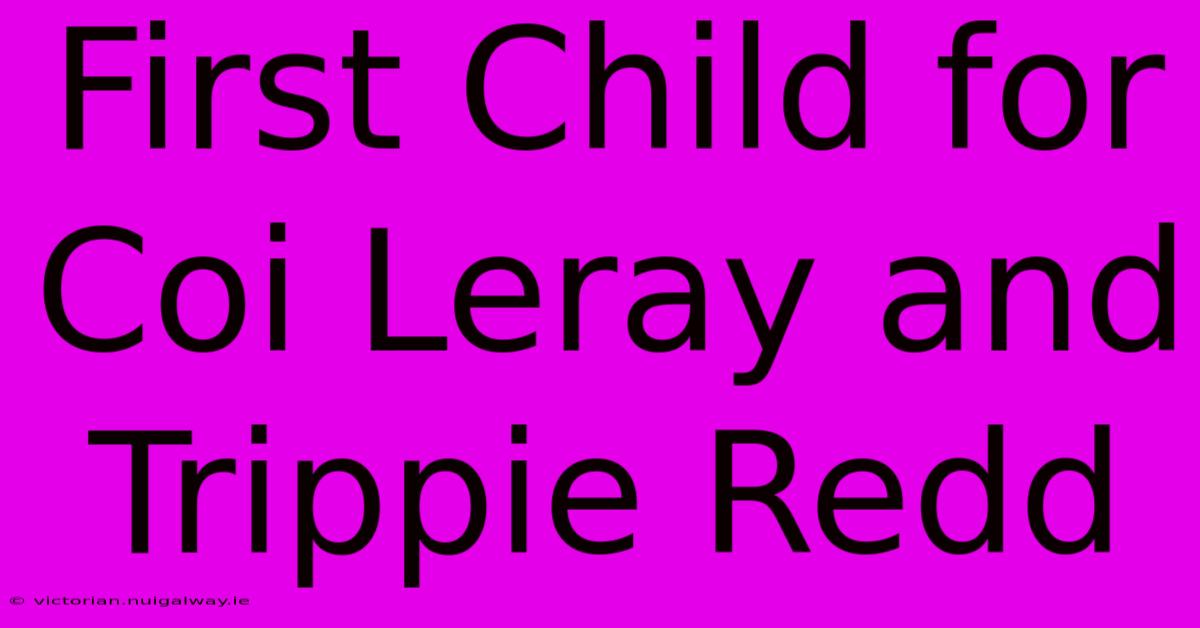 First Child For Coi Leray And Trippie Redd