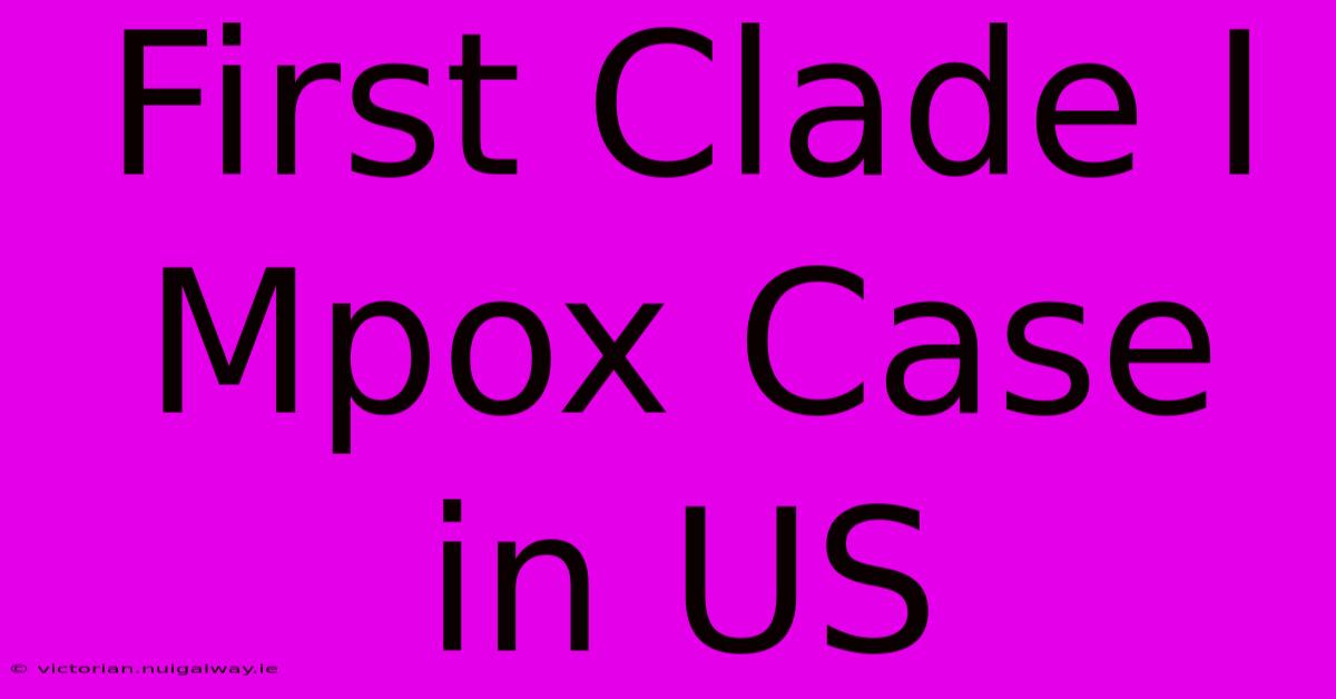 First Clade I Mpox Case In US