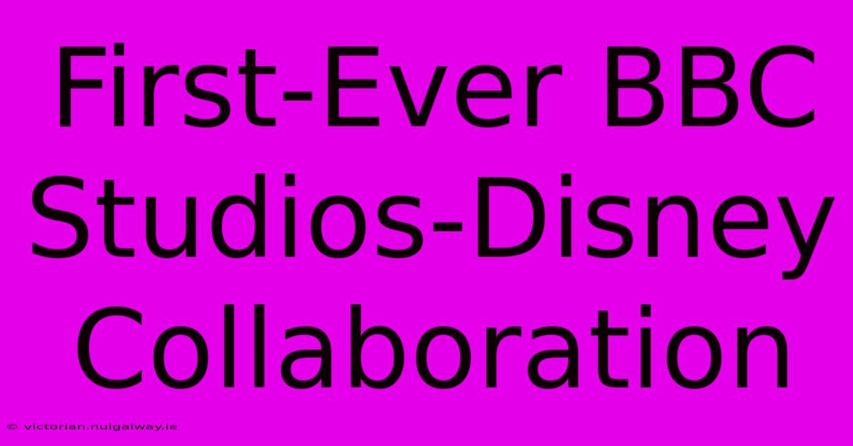 First-Ever BBC Studios-Disney Collaboration