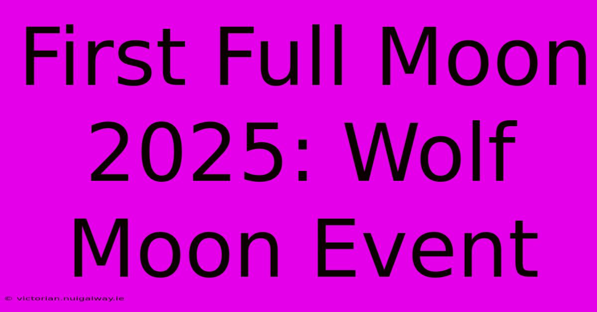 First Full Moon 2025: Wolf Moon Event