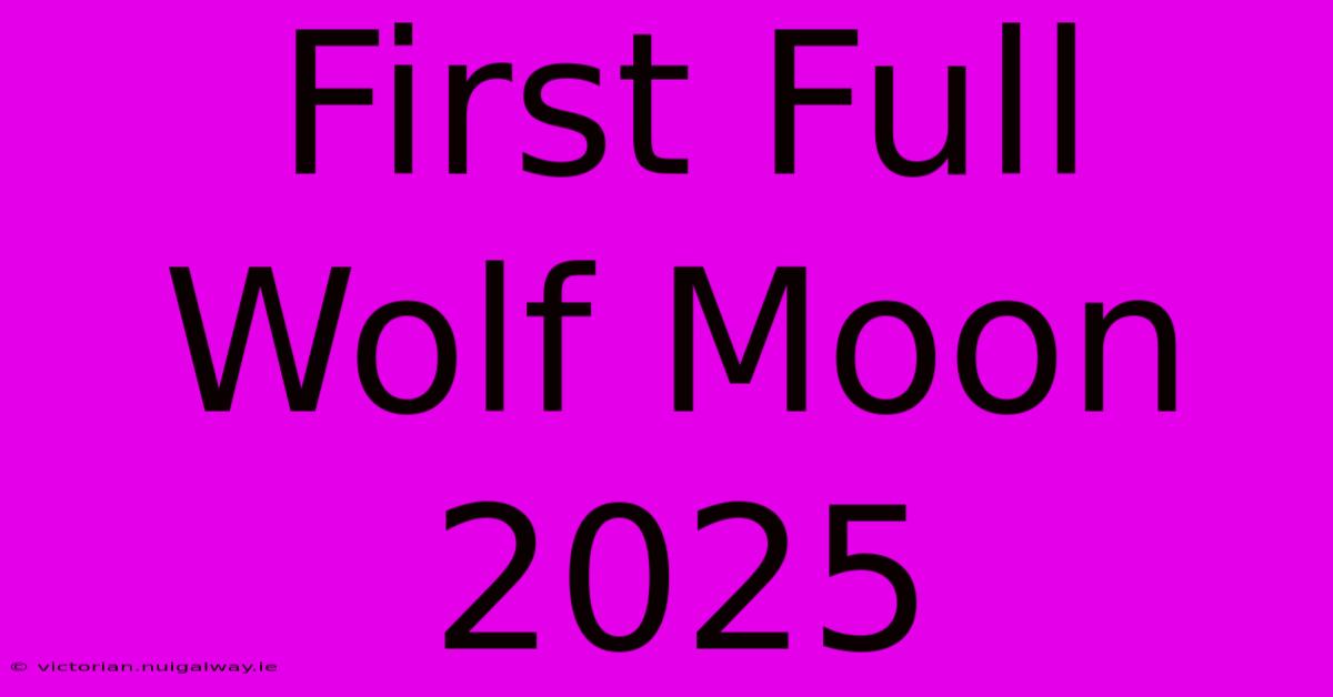 First Full Wolf Moon 2025