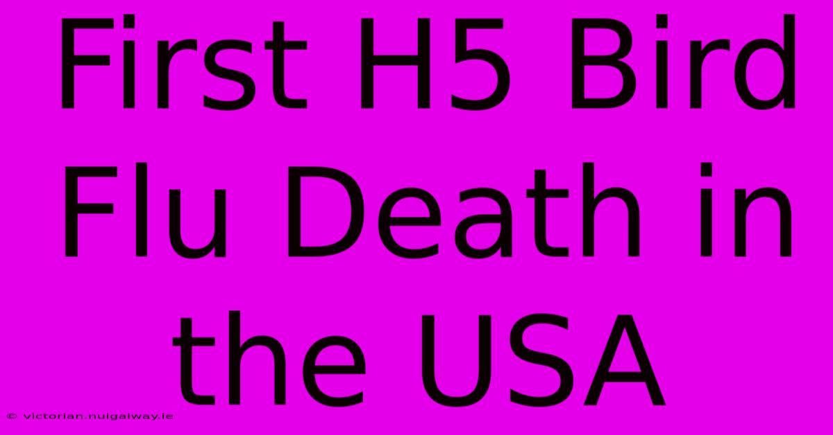 First H5 Bird Flu Death In The USA