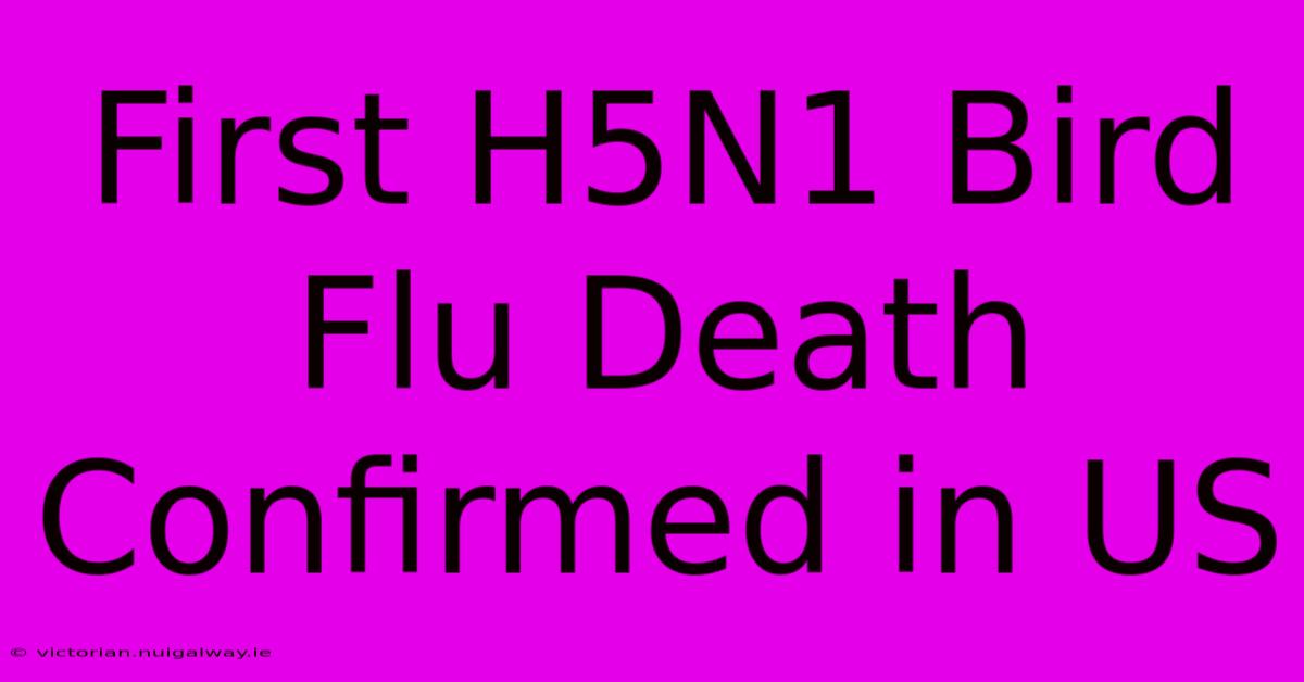 First H5N1 Bird Flu Death Confirmed In US