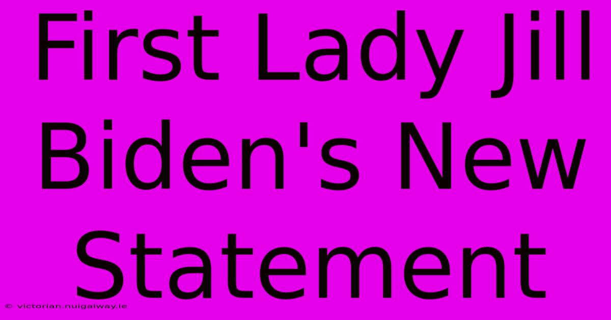 First Lady Jill Biden's New Statement