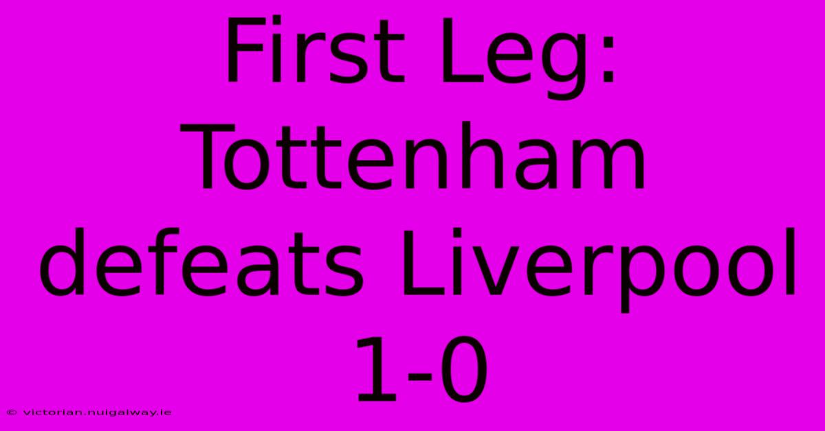 First Leg: Tottenham Defeats Liverpool 1-0