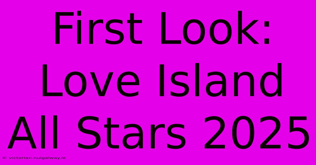 First Look: Love Island All Stars 2025