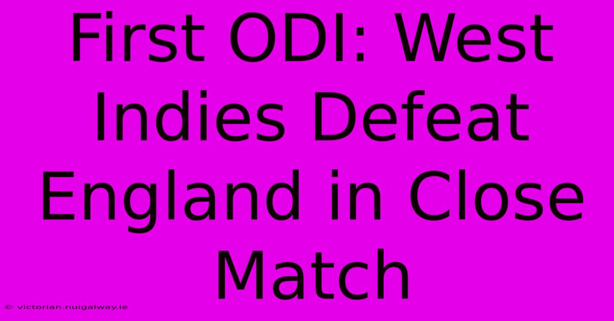 First ODI: West Indies Defeat England In Close Match