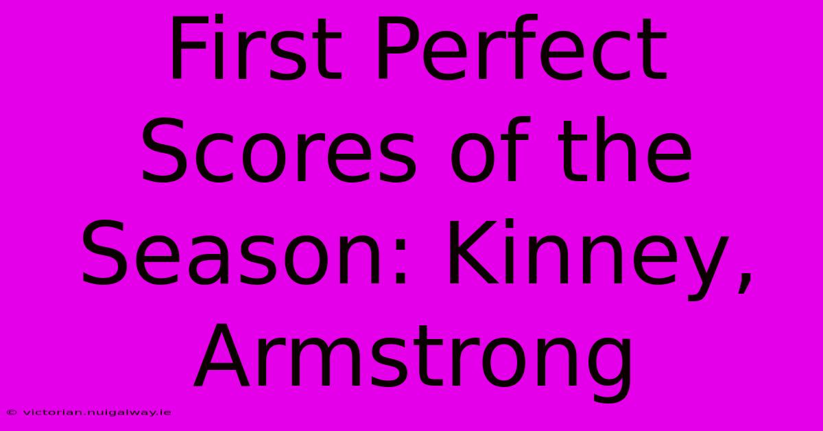 First Perfect Scores Of The Season: Kinney, Armstrong