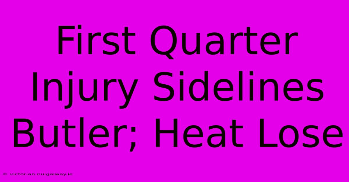 First Quarter Injury Sidelines Butler; Heat Lose