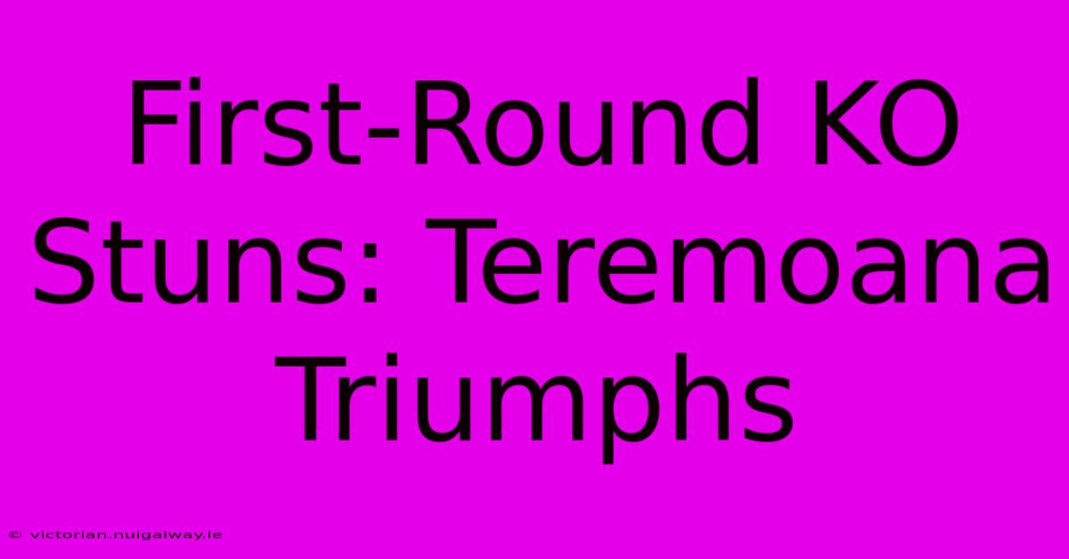 First-Round KO Stuns: Teremoana Triumphs