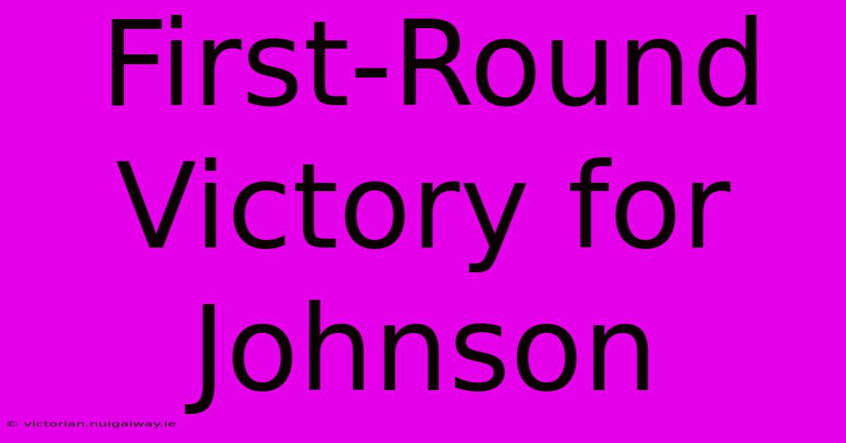 First-Round Victory For Johnson