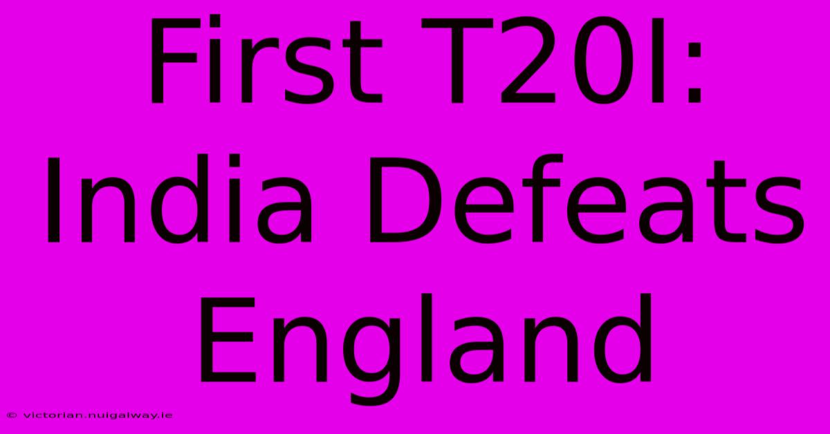 First T20I: India Defeats England