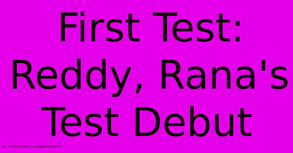 First Test: Reddy, Rana's Test Debut