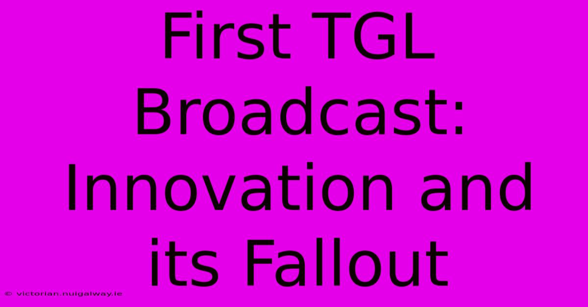 First TGL Broadcast: Innovation And Its Fallout