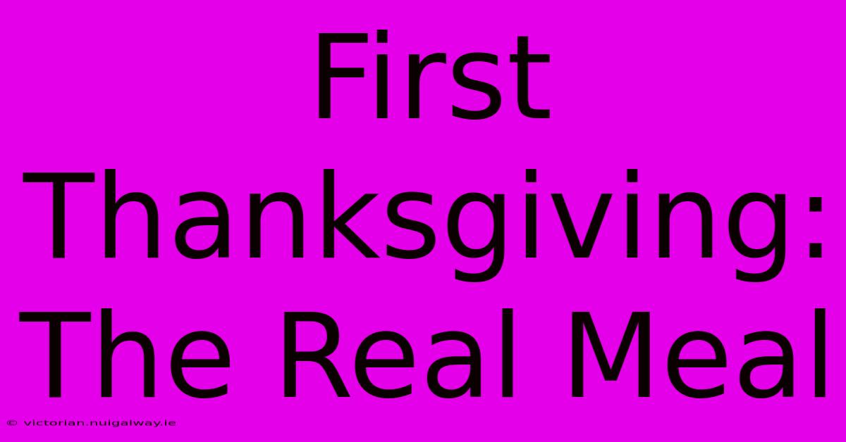 First Thanksgiving: The Real Meal