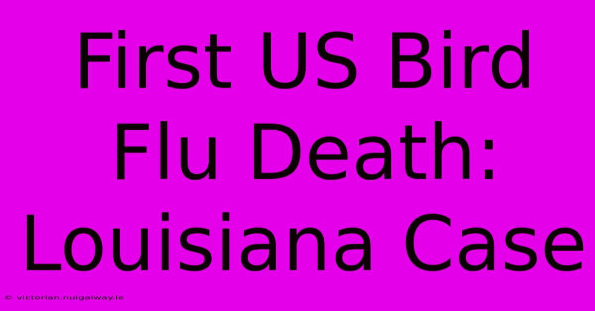 First US Bird Flu Death: Louisiana Case