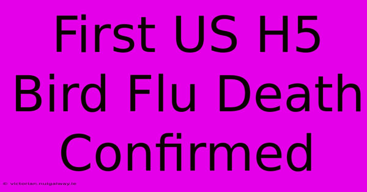 First US H5 Bird Flu Death Confirmed