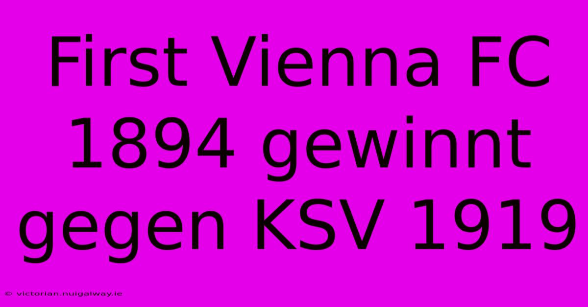 First Vienna FC 1894 Gewinnt Gegen KSV 1919