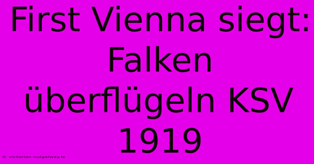 First Vienna Siegt: Falken Überflügeln KSV 1919